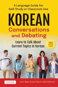 Korean Language Conversations and Debates: Learn to Talk about Current Topics in Korean with This Language Guide for Self-Study or Classroom Use (with