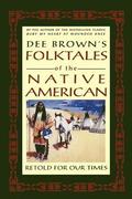 Dee Brown's Folktales of the Native American: Retold for Our Times