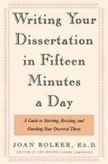 Writing Your Dissertation in Fifteen Minutes a Day: A Guide to Starting, Revising, and Finishing Your Doctoral Thesis