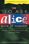 The 'Go Ask Alice' Book of Answers: a Guide to Good Physical, Sexual, and Emotional Health