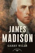 James Madison: The American Presidents Series: The 4th President, 1809-1817