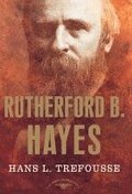 Rutherford B. Hayes: The American Presidents Series: The 19th President, 1877-1881