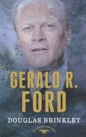 Gerald R. Ford: The American Presidents Series: The 38th President, 1974-1977