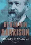 Benjamin Harrison: The American Presidents Series: The 23rd President, 1889-1893