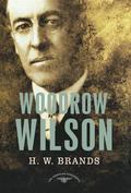 Woodrow Wilson: The American Presidents Series: The 28th President, 1913-1921