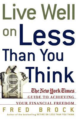 Fred Brock - Live Well on Less Than You Think: The New York Times Guide to Achieving Your Financial Freedom, Häftad