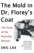 Mold In Dr Florey's Coat, The: The Story Of The Penicillin M Iracle