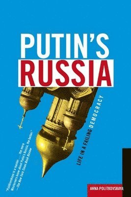 Anna Politkovskaya - Putin's Russia: Life in a Failing Democracy, Häftad. Tillgänglighet: Lägg i varukorg