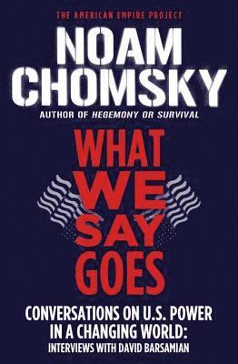 What We Say Goes: Conversations on U.S. Power in a Changing World av Noam Chomsky, David Barsamian