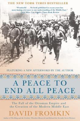 David Fromkin - A Peace to End All Peace, 20th Anniversary Edition: The Fall of the Ottoman Empire and the Creation of the Modern Middle East, Häftad