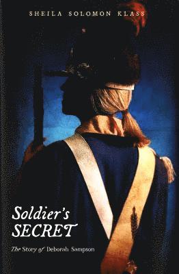 Sheila Solomon Klass - Soldier's Secret: The Story of Deborah Sampson, Häftad
