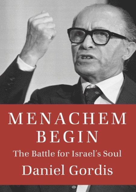 Daniel Gordis - Menachem Begin, E-bok
