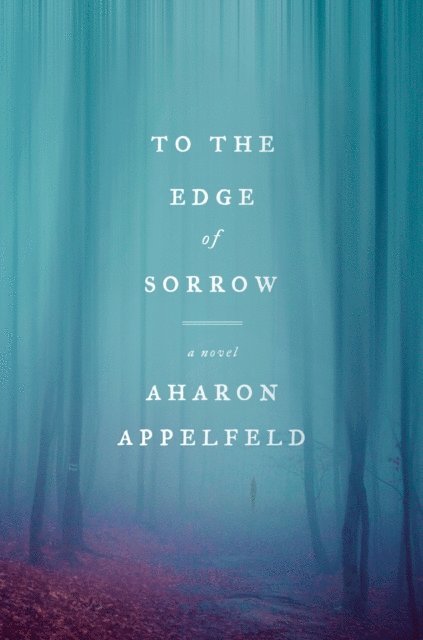 Aharon Appelfeld - To the Edge of Sorrow, E-bok