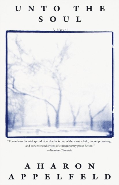Aharon Appelfeld - Unto the Soul, E-bok