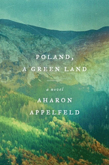 Aharon Appelfeld - Poland, a Green Land, E-bok