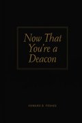 Now That You're a Deacon
