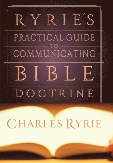 Charles  C. Ryrie - Ryrie's Practical Guide to Communicating the Bible Doctrine, E-bok