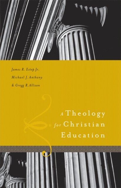 Gregg Allison, Michael Anthony, James R. Estep - Theology for Christian Education, E-bok