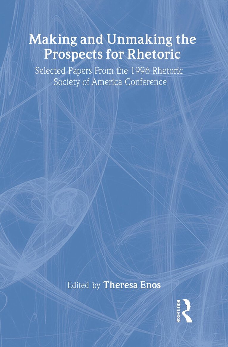 Theresa Jarnagin Enos - Making and Unmaking the Prospects for Rhetoric, Inbunden