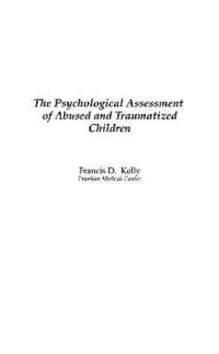 The Psychological Assessment of Abused and Traumatized Children