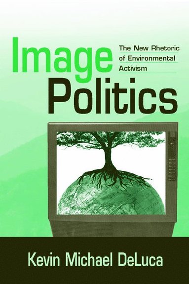 Image Politics av Kevin Michael DeLuca