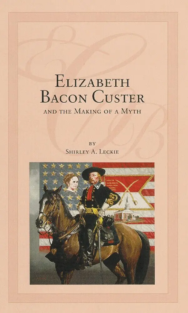 Shirley A. Leckie - Elizabeth Bacon Custer and the Making of a Myth, Inbunden. Tillgänglighet: Tillfälligt slut