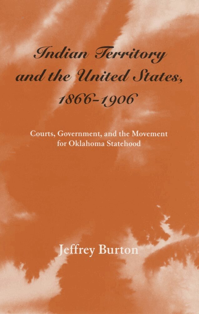 Jeffrey Burton - Indian Territory and the United States, 1866-1906, Häftad