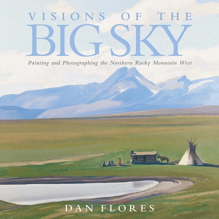Dan Flores - Visions of the Big Sky, Inbunden. Tillgänglighet: Tillfälligt slut