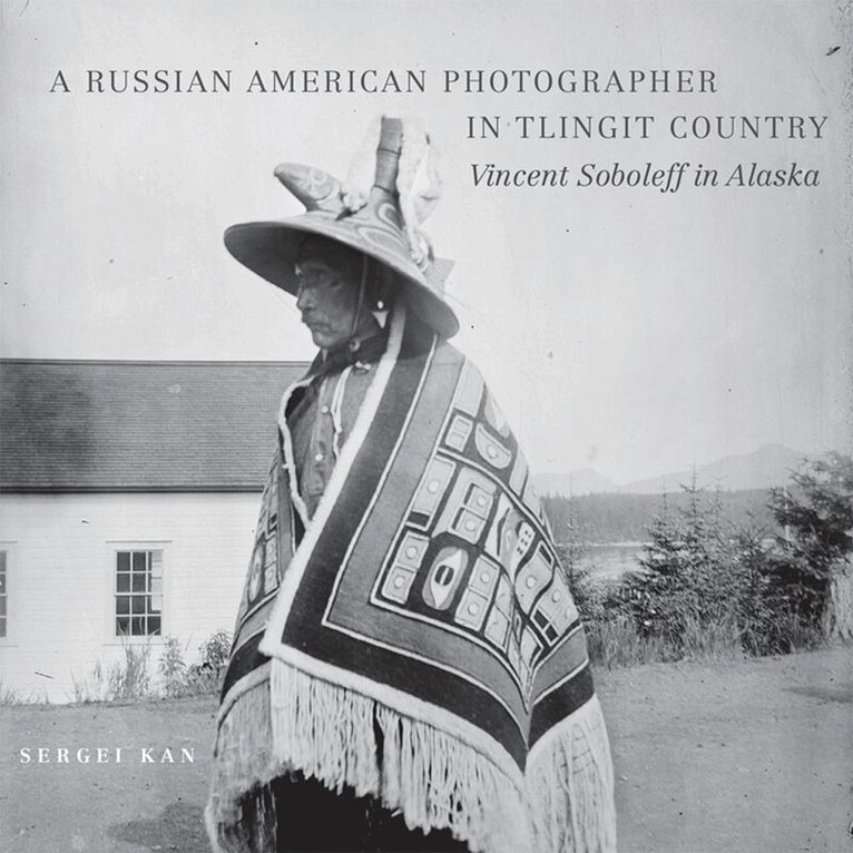 Sergei Kan - Russian American Photographer in Tlingit Country, Inbunden. Tillgänglighet: Tillfälligt slut