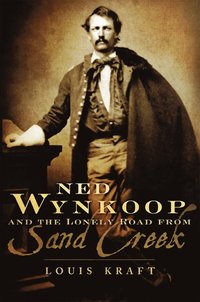Ned Wynkoop and the Lonely Road from Sand Creek
