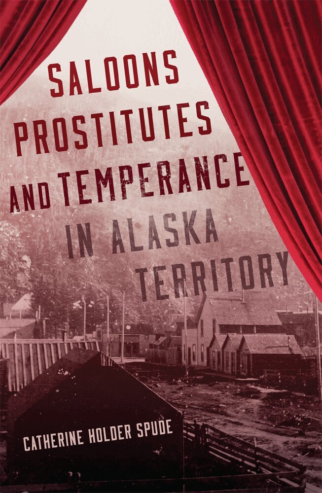 Catherine Holder Spude - Saloons, Prostitutes, and Temperance in Alaska Territory, Häftad. Tillgänglighet: Lägg i varukorg