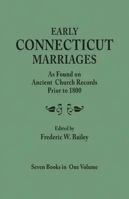 Frederic W Bailey - Early Connecticut Marriages as Found on Ancient Church Records Prior to 1800. Seven Books in One Volume, Inbunden. Tillgänglighet: Lägg i varukorg