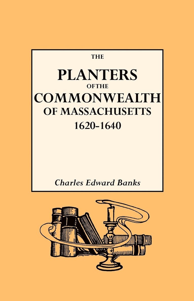 Charles Edward Banks - Planters of the Commonwealth in Massachusetts, 1620-1640, Häftad
