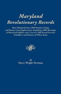 Maryland Revolutionary Records. Data Obtained from 3,050 Pension Claims and Bounty Land Applications, Including 1,000 Marriages of Maryland Soldiers a