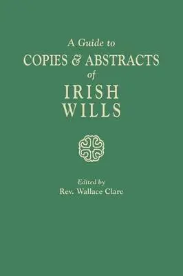 Wallace Clare - Guide to Copies & Abstracts of Irish Wills, Häftad. Tillgänglighet: Lägg i varukorg