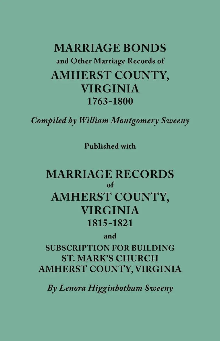 William Montgomery Sweeny - Marriage Bonds and Other Marriage Records of Amherst County, Virginia, 1763-1800. Published with Marriage Records of Amherst County, Virginia, 1815-1821 and Subscription for Building St. Mark's Church, Amherst County, Virginia, Häftad. Tillgänglighet: Lägg i varukorg