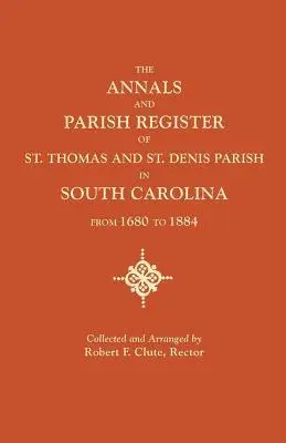 Annals and Parish Register of St. Thomas and St. Denis Parish, in South Carolina, from 1680 to 1884, Häftad. Tillgänglighet: Lägg i varukorg