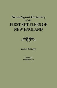 Genealogical Dictionary of the First Settlers of New England, Showing Three Generations of Those Who Came Before May, 1692. in Four Volumes. Volume II