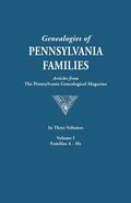 Genealogies of Pennsylvania Families. a Consolidation of Articles from the Pennsylvania Genealogical Magazine. in Three Volumes. Volume I