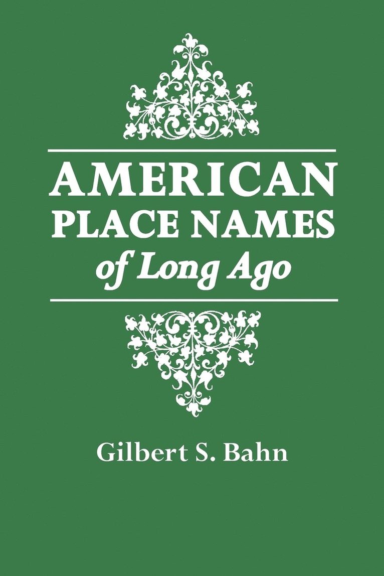 Gilbert Bahn, George F. Cram Company Unrivaled Atlas of the World, Gilbert S. Bahn, Gilbert S. Bahn - American Place Names of Long Ago, Häftad. Tillgänglighet: Lägg i varukorg