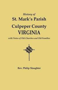 History of St. Mark's Parish, Culpeper County, Virginia, with Notes of Old Churches and Old Families