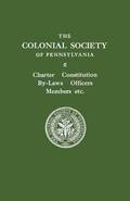 The Colonial Society of Pennsylvania. Charter, Constitution, By-laws, Officers, Members, Etc.