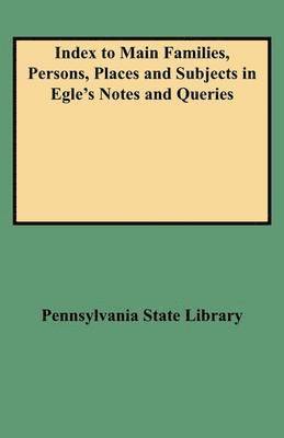 Pennsylvania State Library, Pennsylvania State Library - Index to Main Families, Persons, Places and Subjects in Egle's Notes and Queries, Häftad