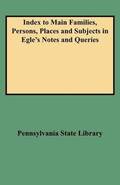 Index to Main Families, Persons, Places and Subjects in Egle's Notes and Queries