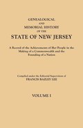Genealogical and Memorial History of the State of New Jersey. in Four Volumes. Volume I