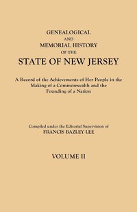 Genealogical and Memorial History of the State of New Jersey. in Four Volumes. Volume II