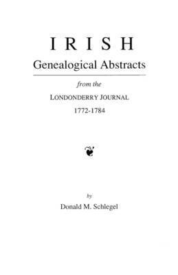 Schlegel - Irish Genealogical Abstracts from the Londonderry Journal, 1772-1784, Häftad