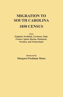 Margaret Peckham Motes - Migration to South Carolina - 1850 Census from England, Scotland, Germany, Italy, France, Spain, Russia, Denmark, Sweden, and Switzerland, Häftad