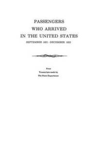 Passengers Who Arrived in the United States, September 1821-December 1823. From Transcripts by the State Department