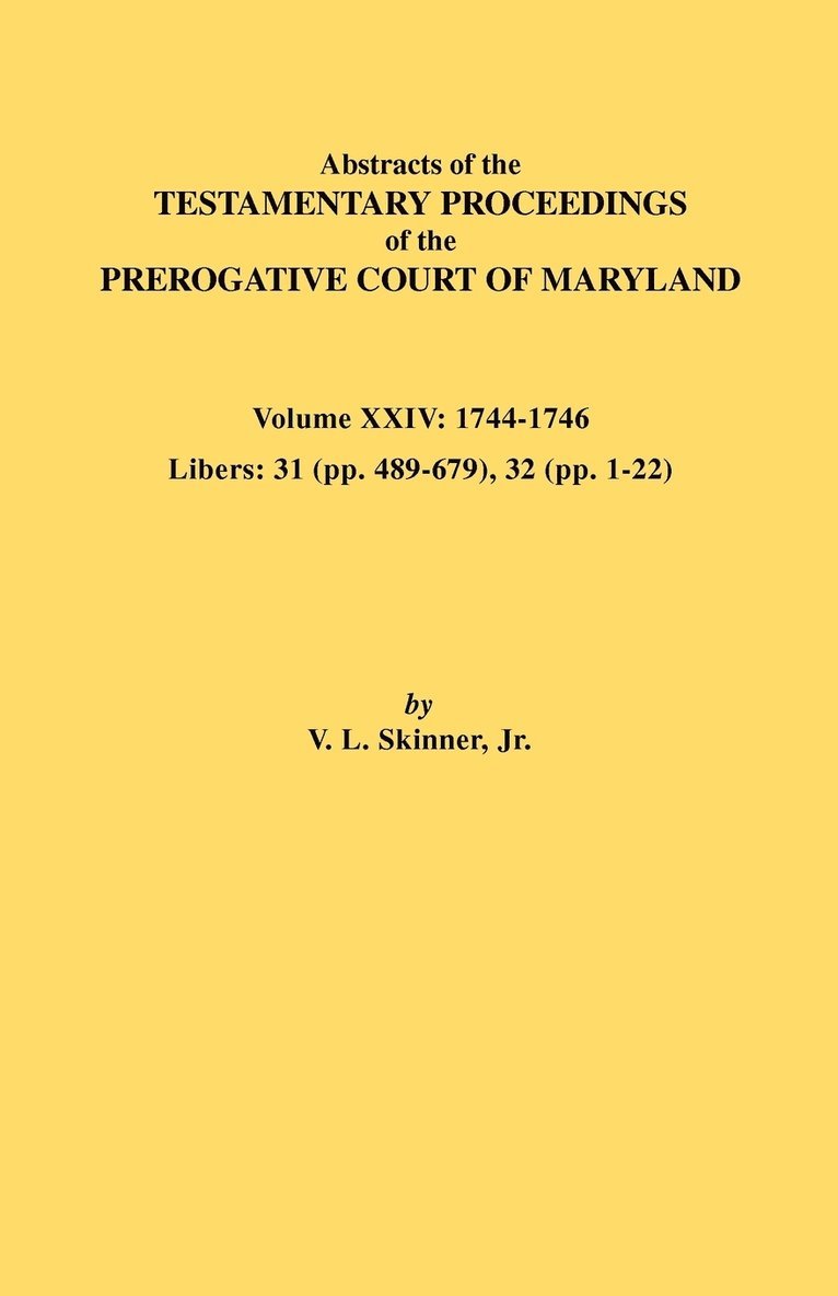 Jr. Vernon L. Skinner - Abstracts of the Testamentary Proceedings of the Prerogative Court of Maryland. Volume XXIV, 1744-1746. Libers, Häftad